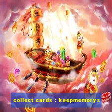 collect cards : keepmemorys